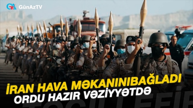 İRAN HAVA MƏKANINI BAĞLADI ORDU HAZIR VƏZİYYƏTDƏ