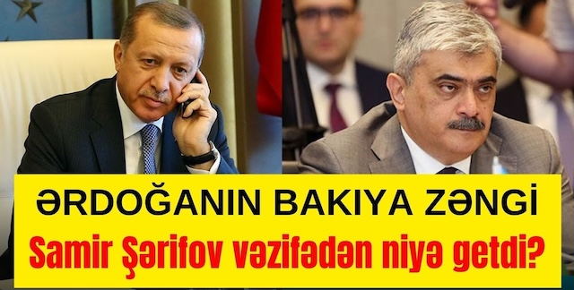 TƏCİLİ:Ərdoğanın Bakıya zəngi.Samir Şərifov vəzifədən niyə getdi? Keçmiş nazirlə GÜNDƏM