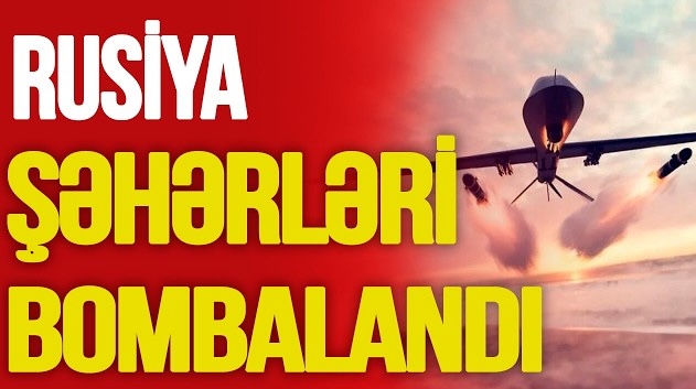 Ukraynadan UNİKAL ƏMƏLİYYAT: Rusiya şəhərləri BOMBALANDI