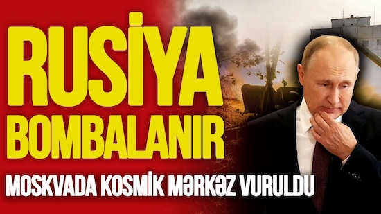 Moskvada kosmik mərkəz VURULDU, səmada bir təyyarə yoxdur, Rusiya şəhərləri BOMBALANIR
