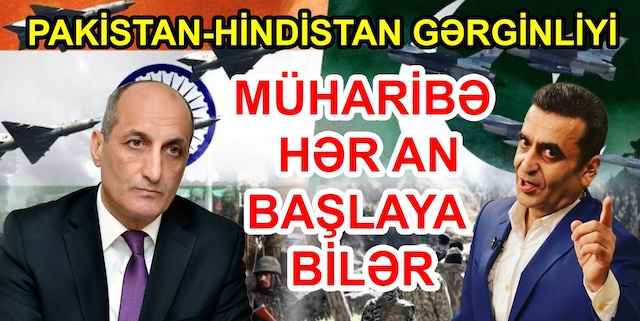 Fikrət Yusifovla DEBAT: Pakistan-Hindistan gərginliyi, müharibə hər an başlaya bilər