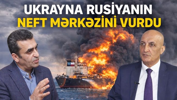 Fikrət Yusifovla DEBAT: Ukrayna Rusiyanın neft mərkəzini vurdu