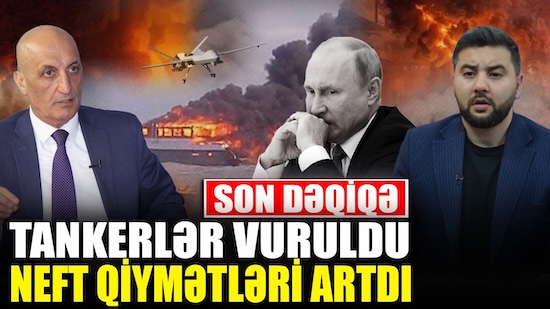 Tankerlər VURULDU - Neft qiymətləri ARTDI - Fikrət Yusifov