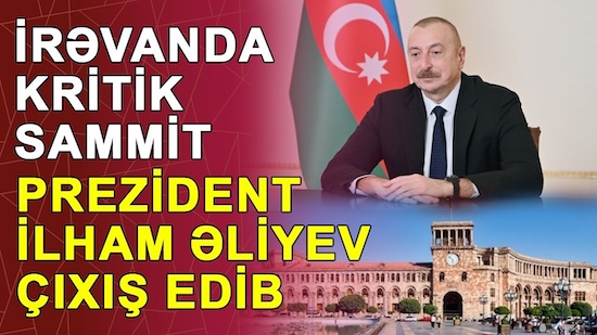 İrəvanda kritik sammit – Prezident İlham Əliyev çıxış edib