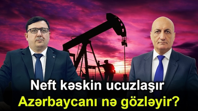 Neft kəskin ucuzlaşır - Azərbaycanı nə gözləyir?