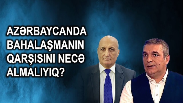 Azərbaycanda bahalaşmanın qarşısını necə almalıyıq?